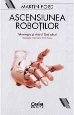 Ascensiunea robotilor.Tehnologia si viitorul fara joburi