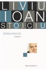 Liviu Ioan Stoiciu  opera poetica  vol  I
