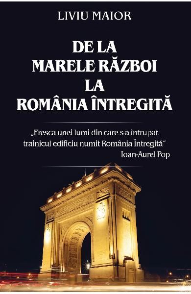 De la marele razboi la Romania intregita