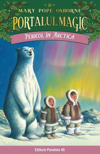 Pericol in arctica.Portalul magic nr.12 ed.3-paralela 45