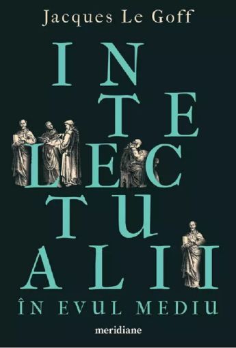 Intelectualii in evul mediu (Jacques le Goff)