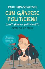 Cum gandesc politicienii - Radu Paraschivescu