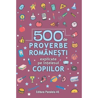 500 de proverbe romanesti explicate pe intelesul tuturor