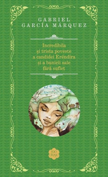 Incredibila si trista poveste a candidei Erendira si a bunicii sale fara suflet - Gabriel Garcia Marquez