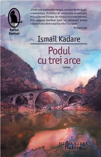 Podul cu trei arce - Ismail Kadare