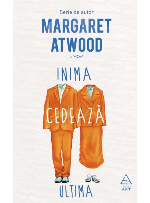 Inima cedeaza ultima - Margaret Atwood