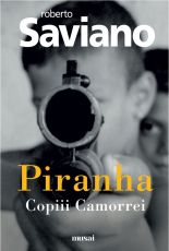 Piranha. Copiii Camorrei - Roberto Saviano