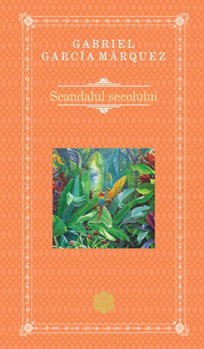 Scandalul secolului - Gabriel Garcia Marquez