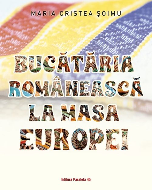 Bucataria romaneasca la masa Europei - Maria Cristea Soimu