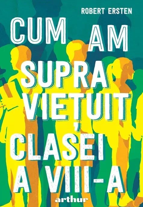 Cum am supravietuit clasei a VIII-a - Robert Ersten 