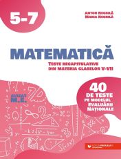 Matematica. Teste recapitulative din materia claselor V-VII - Anton Negrila, Maria Negrila