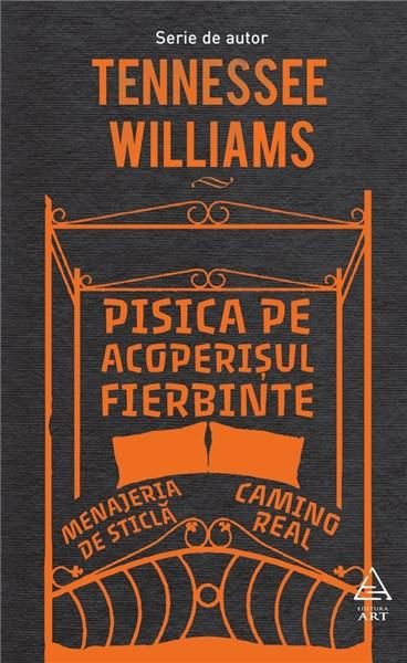 Pisica pe acoperisul fierbinte. Menajeria de sticla. Camino Real - T. Williams