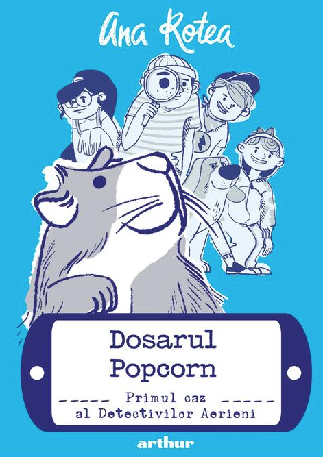 Dosarul Popcorn - Primul caz al Detectivilor Aerieni - Ana Rotea