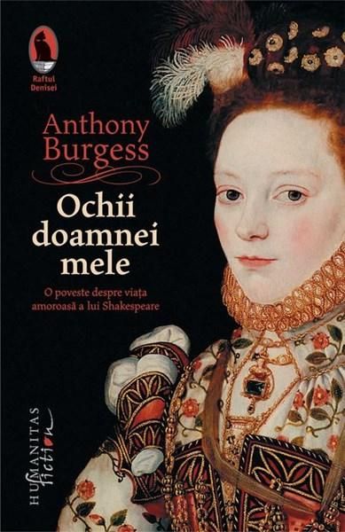 Ochii doamnei mele: O poveste despre viața amoroasă a lui Shakespeare - Anthony Burgess