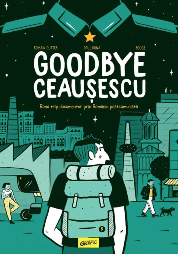 Goodbye Ceausescu - Romain Dutter