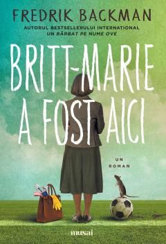 Britt-Marie a Fost Aici - Fredrik Backman