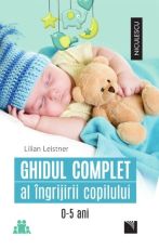 Ghidul complet al ingrijirii copilului - Lilian Leistner