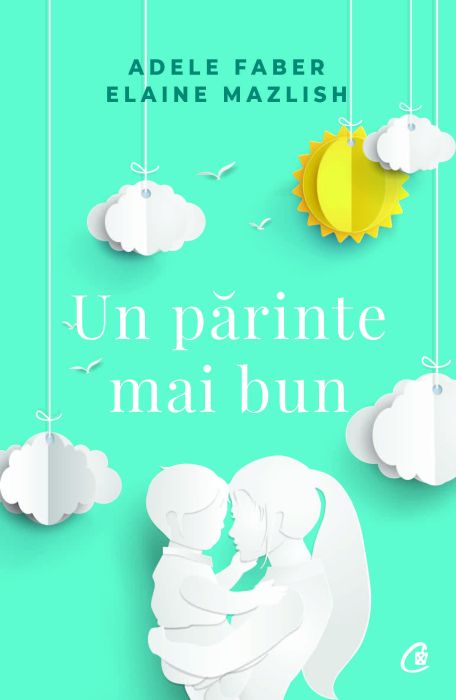 Un parinte mai bun - Adele Faber, Elaine Mazlish