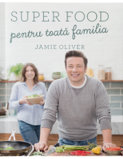 Super food pentru toata familia - Jamie Oliver
