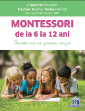 Montessori de la 6 la 12 ani - Charlotte Poussin, Hadrien Roche, Nadia Hamidi