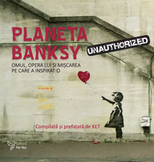 Planeta Banksy - Omul, opera lui si miscarea pe care a inspirat-o