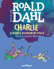 Charlie si Marele Ascensor de Sticla - Roald Dahl