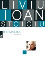 Opera Poetică. Volumul 3 - Liviu Ioan Stoiciu