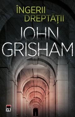 Ingerii dreptatii - John Grisham