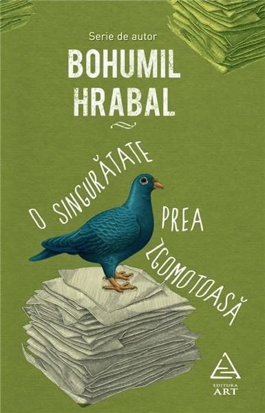 O singuratate prea zgomotoasa - Bohumil Hrabal