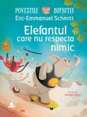 Elefantul care nu respecta nimic - Eric Emmanuel Schmitt