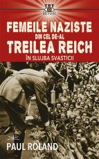 Femeile naziste din cel de-al Treilea Reich - Paul Roland