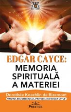Edgar Cayce: Memoria spirituala a materiei - Dorothee Koechlin de Bizemont