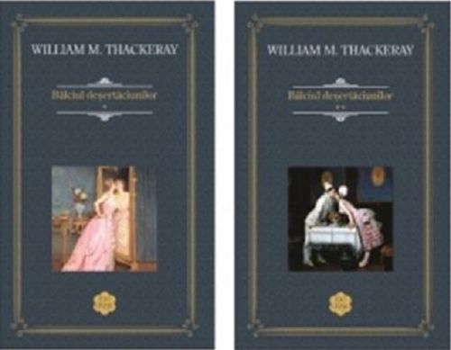 Balciul desertaciunilor. Volumele I+II - William Makepeace Thackeray