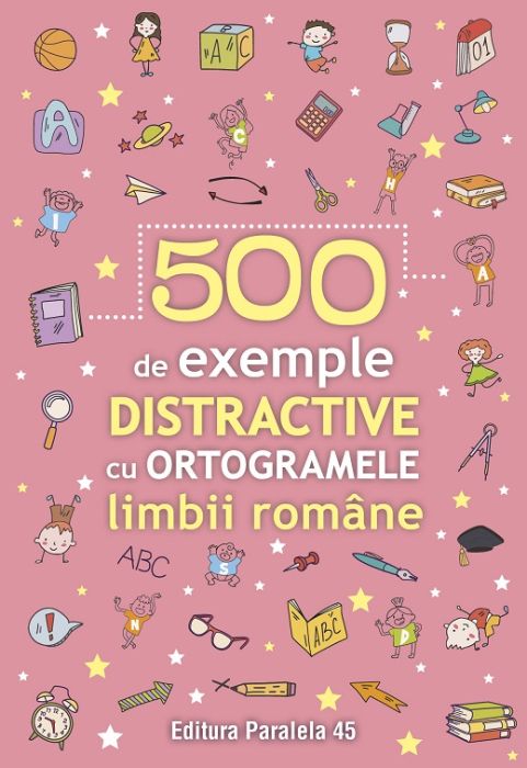 500 de exemple distractive cu ortogramele limbii romane