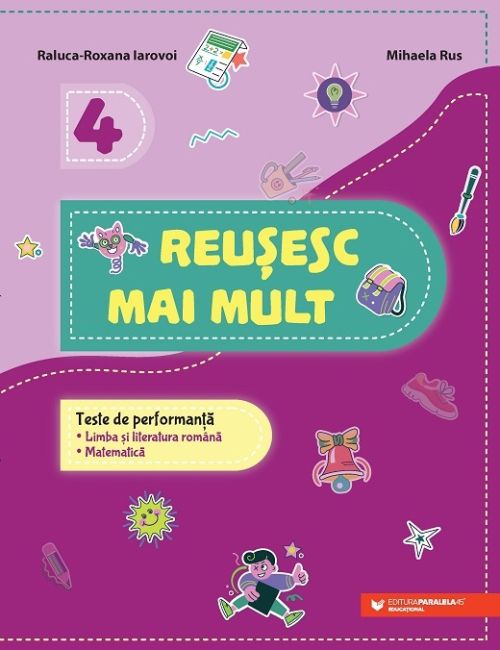 Reusesc mai mult. Teste de performanta. Limba si literatura romana. Matematica. Clasa a IV-a - Iarovoi Raluca-Roxana, Rus Mihaela