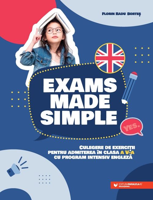 Exams Made Simple - Culegere de exercitii pentru admiterea in clasa a V-a cu program intensiv - Florin Radu Bortes