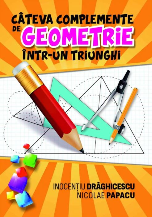 Cateva complemente de geometrie intr-un triunghi - Inocentiu Draghicescu, Nicolae Papacu