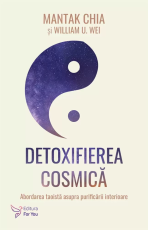 Detoxifierea cosmica - Mantak Chia, William U. Wei