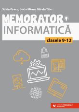 Memorator de informatica pentru clasele IX-XII. Limbajul C++ - Grecu Silvia, Miron Lucia, Tibu Mirela