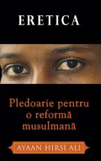 Eretica - Pledoarie pentru o reforma musulmana - Ayaan Hirsi Ali