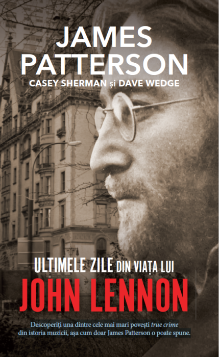 Ultimele zile din viata lui John Lennon - James Patterson, Casey Sherman, Dave Wedge