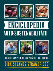 Enciclopedia auto-sustenabilitatii - Ghidul complet al gospodariei autonome - James Strawbridge, Dick Strawbridge