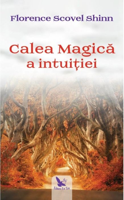 Calea magica a intuitiei - Florence Scovel Shinn