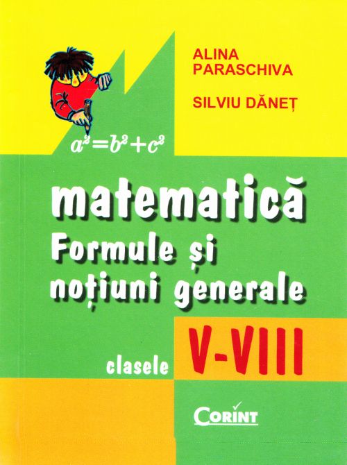 Matematica: formule si notiuni generale - Clasele 5-8  -  Alina Paraschiva, Silviu Danet
