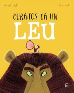 Curajos ca un leu -  Rachel Bright , Jim Field