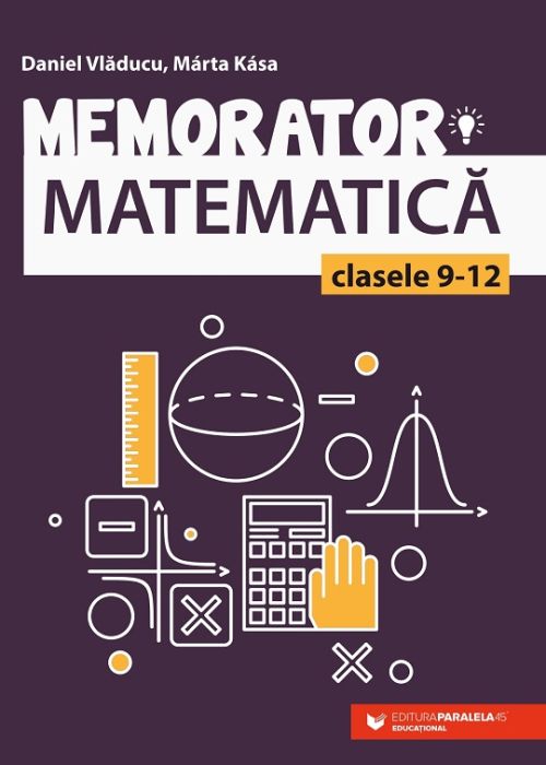 Memorator de matematica pentru clasele IX-XII - Marta Kasa, Daniel Vladucu