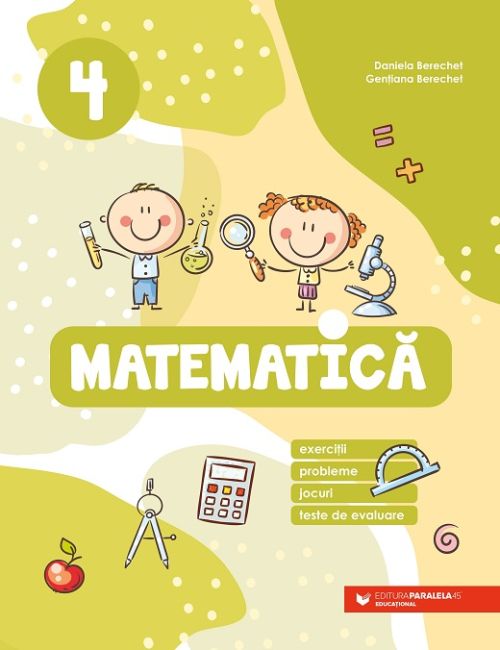 Matematica. Exercitii, probleme, jocuri, teste de evaluare. Clasa a IV-a - Daniela Berechet, Gentiana Berechet
