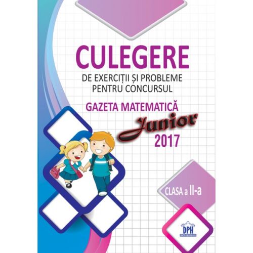 Culegere de exercitii si probleme pentru concursul Gazeta Matematica Junior 2017 - Clasa a II-a - Stefan Pacearca