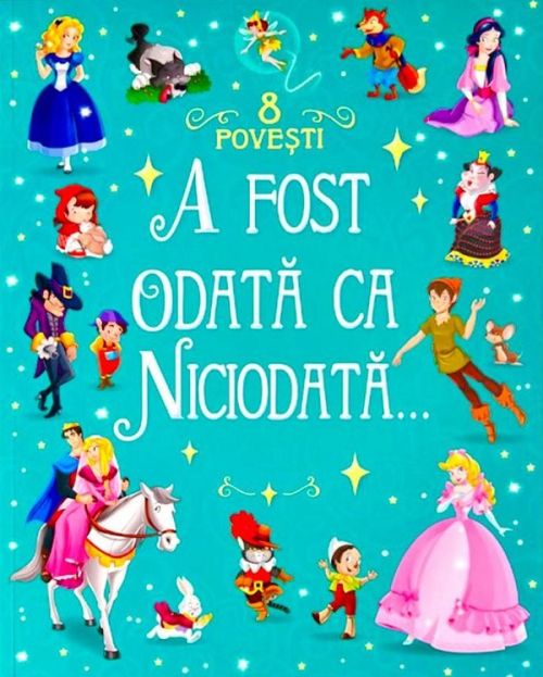 A fost odata ca niciodata. 8 povesti
