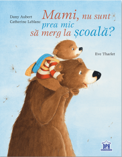 Mami, nu sunt prea mic sa merg la scoala? - Catherine Leblanc, Dany Aubert